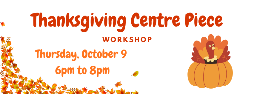 Make & Take Thanksgiving Centre Piece  Workshop - Thursday October 9 @ 6pm to 8pm